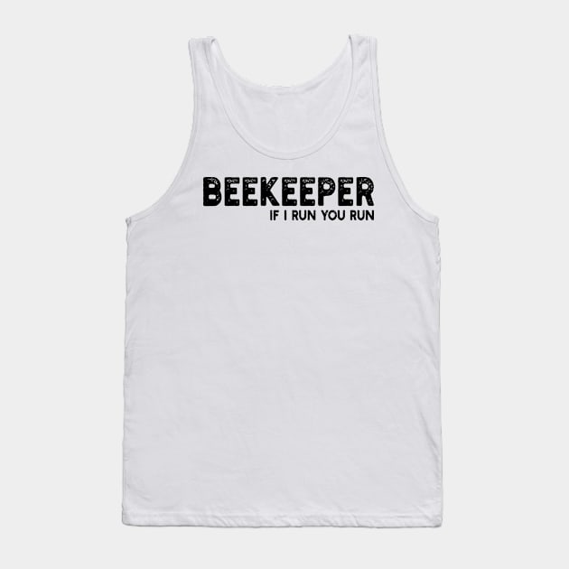 Beekeeper If I run You run Tank Top by mdr design